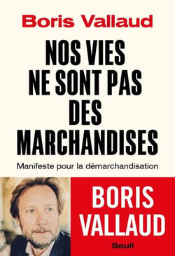 Nos vies ne sont pas des marchandises : Manifeste pour la démarchandisation