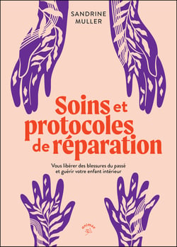 Soins et protocoles de réparation : Vous libérer des blessures du passé et guérir votre enfant intérieur
