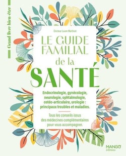 Le guide familial de la santé Tome 2 : Endocrinologie, gynécologie, neurologie, ophtalmologie, ostéo-articulaire, urologie (principaux troubles et maladies)