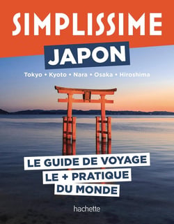 Guide simplissime : Japon : Tokyo, Kyoto, Nara, Osaka, Hiroshima : Le guide de voyage le + pratique du monde