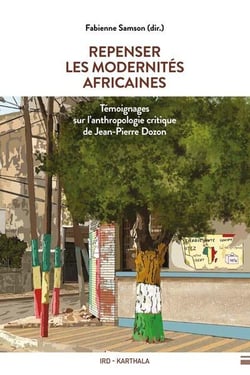 Repenser les modernités africaines : Témoignages sur l'anthropologie critique de Jean-Pierre Dozon