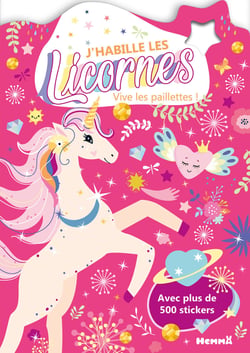 J'habille les Licornes - Vive les paillettes ! - Avec plus de 500 stickers