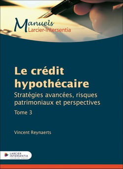 Le crédit hypothécaire Tome 3 : Stratégies avancées, risques patrimoniaux et perspectives