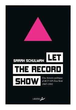 Let the record show : Une histoire politique d'ACT UP-New York 1987-1993
