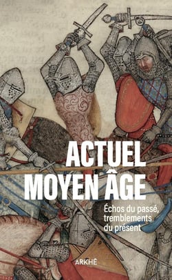 Actuel moyen âge II : Echos du passé, tremblements du présent
