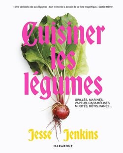 Cuisiner avec les légumes : Grillés, marinés, vapeur, caramélisés, mijotés, rôtis, panés...