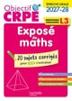 Objectif CRPE : Exposé de maths épreuve orale - L3 - 20 sujets corrigés pour bien s'entraîner (édition 2027/2028)