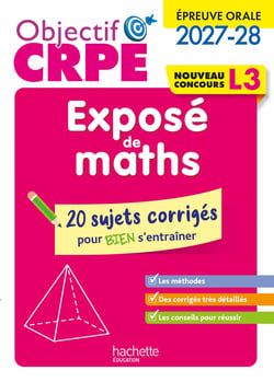 Objectif CRPE : Exposé de maths épreuve orale - L3 - 20 sujets corrigés pour bien s'entraîner (édition 2027/2028)