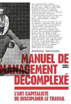 Manuel de management décomplexé : L'art capitaliste de discipliner le travail
