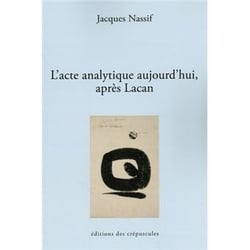 L'acte analytique aujouurd'hui aprés Lacan