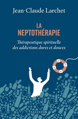 La neptothérapie : Thérapeutique spirituelle des addictions dures et douces