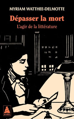 Dépasser la mort : L'agir de la littérature