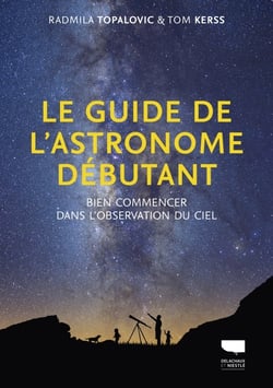 Le guide de l'astronome débutant - bien commencer dans l'observation du ciel