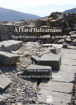 À l'est d'Halicarnasse : du golfe de Céramique à la plaine de Mylasa Tome 1 : Les sites, géographie et histoire