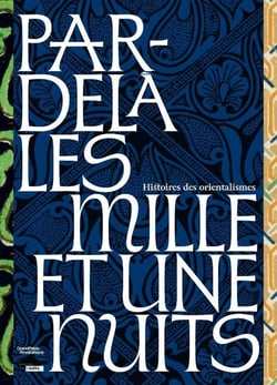 Par-delà les milles et une nuits : Histoires des orientalismes