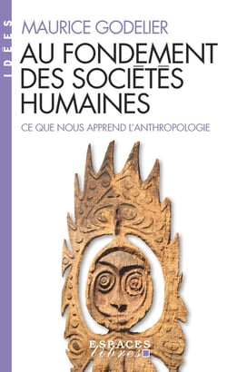 Au fondement des sociétés humaines : Ce que nous apprend l'anthropologie