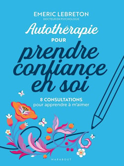 Autothérapie pour prendre confiance en soi : 8 consultations pour apprendre à m'aimer