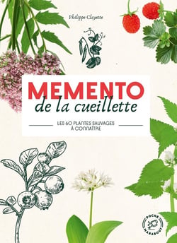 Memento de la cueillette : Les 60 plantes sauvages à connaître