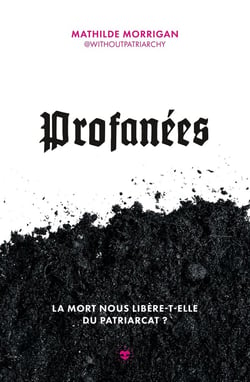 Profanées : La mort nous libère-t-elle du patriarcat ?