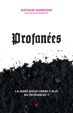 Profanées : La mort nous libère-t-elle du patriarcat ?