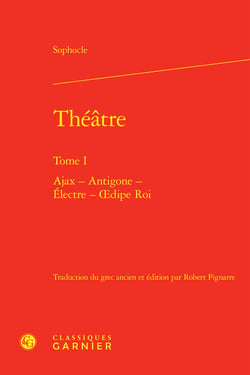 Théâtre Tome 1 : Ajax - Antigone - Électre - Oedipe Roi