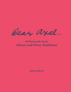 Dear axel... 99 postcards from alison and peter smithson /anglais