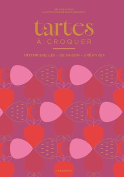 Tartes à croquer : Intemporelles, de saison, créatives