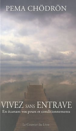 Vivez sans entrave - en écartant vos peurs et vieilles habitudes
