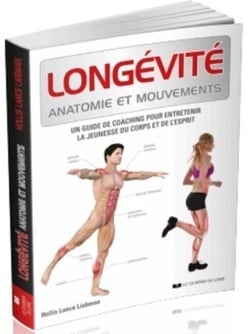 Longévité anatomie et mouvements - un guide de coaching pour entretenir la jeunesse du corps et de l'esprit