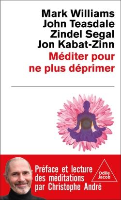 Méditer pour ne plus déprimer : La pleine conscience, une méthode pour vivre mieux