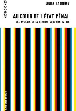 Au coeur de l'Etat pénal : Les avocats de la défense sous contrainte