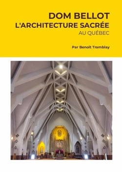 DOM BELLOT : L'architecture sacrée au Québec