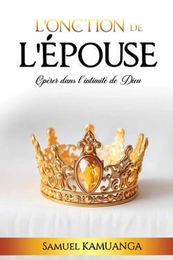L'Onction de L'Épouse : Opérer dans l'intimité de Dieu