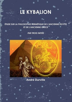 LE KYBALION : Étude sur la Philosophie Hermétique de l'Ancienne Égypte & Grèce