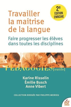 Travailler la maîtrise de la langue : Faire progresser les élèves dans toutes les disciplines (2e édition)