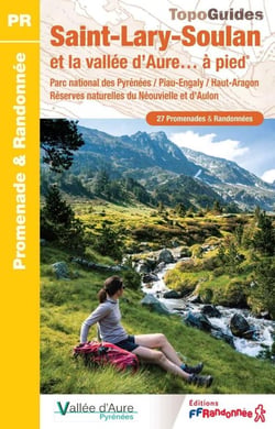Saint-Lary-Soulan et la vallée d'Aure... à pied : Parc national des Pyrénées / Piau-Englay / Haut-Aragon / Réserve naturelle du Néouvielle et d'Aulon