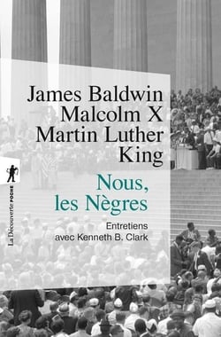 Nous, les nègres - entretiens avec James Baldwin, Malcom X, Martin Luther King
