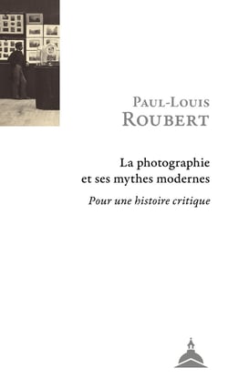 La photographie et ses mythes modernes : Pour une histoire critique