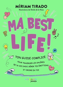 Ma best life ! Ton guide complice pour traverser les galères de ta vie d'ado, gérer tes émotions et croire en toi