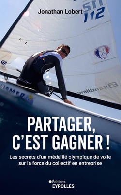 Partager, c'est gagner ! Les secrets d'un médaillé olympique de voile sur la force du collectif en entreprise