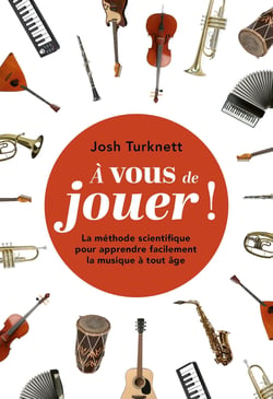 À vous de jouer ! La méthode scientifique pour apprendre facilement la musique à tout âge