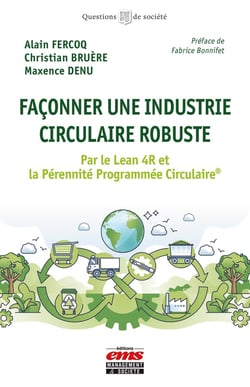 Façonner une industrie circulaire robuste : Par le Lean 4R et la Pérennité Programmée Circulaire®