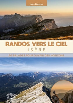 Randos vers le ciel : Isère : 20 balades pour ouvrir des horizons