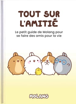 Tout sur l'amitié : Le petit guide de Molang pour se faire des amis pour la vie