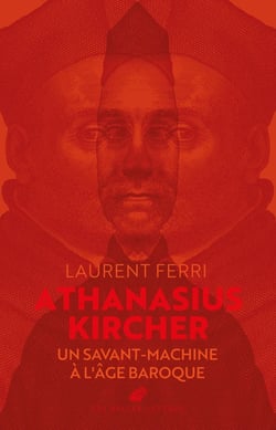 Athanasius Kircher : Un savant-machine à l'âge baroque