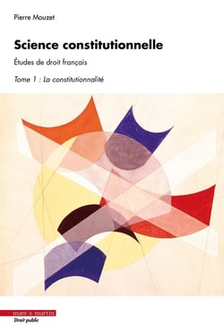 Science constitutionnelle. Études de droit français Tome 1 : La constitutionnalité