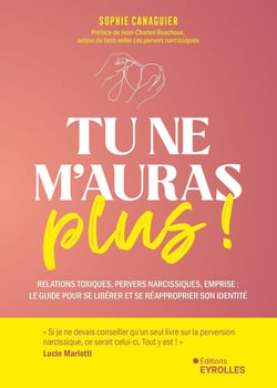 Tu ne m'auras plus ! Relations toxiques, pervers narcissiques, emprise : Le guide pour se libérer et se réapproprier son identité