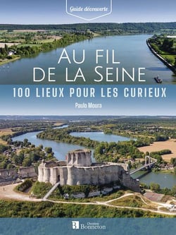 Au fil de la Seine : 100 lieux pour les curieux