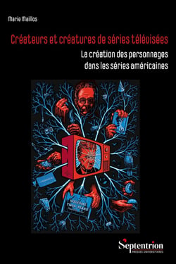 Créateurs et créatures de séries télévisées : La création des personnages dans les séries américaines