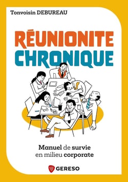 Réunionite chronique : Manuel de survie en milieu corporate
